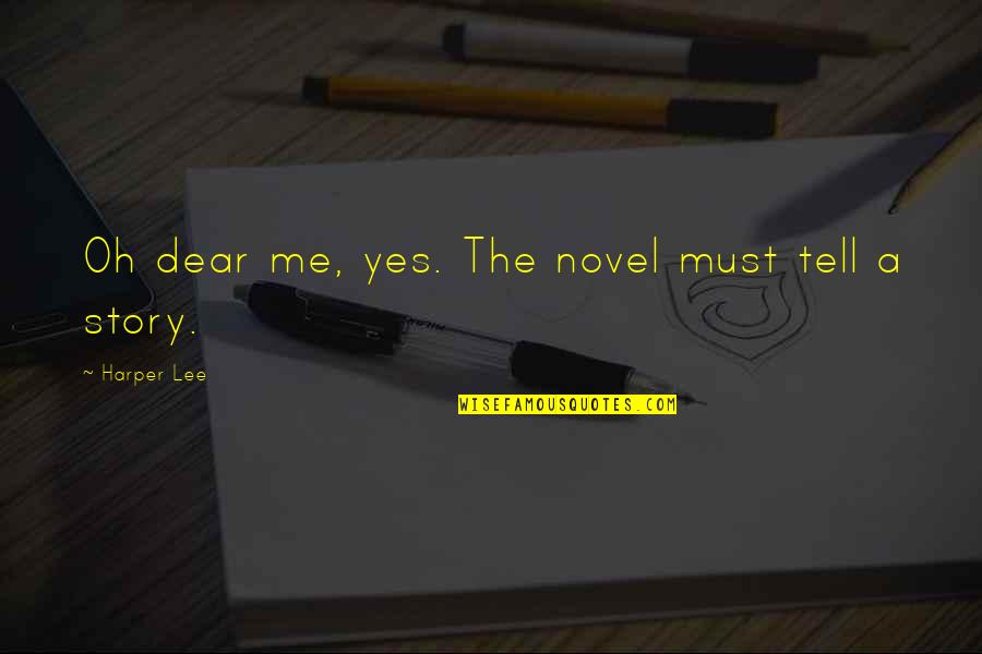 Stanbridge Nursing Quotes By Harper Lee: Oh dear me, yes. The novel must tell Stanbridge Nursing Quotes By Harper Lee: Oh dear me, yes. The novel must tell