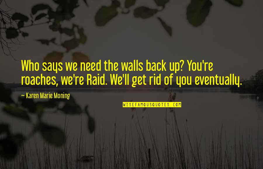 Stanbridge Nursing Quotes By Karen Marie Moning: Who says we need the walls back up? Stanbridge Nursing Quotes By Karen Marie Moning: Who says we need the walls back up?