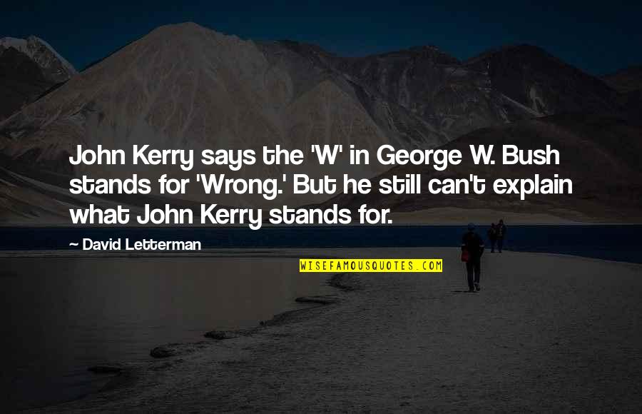 Stance Rims Quotes By David Letterman: John Kerry says the 'W' in George W.