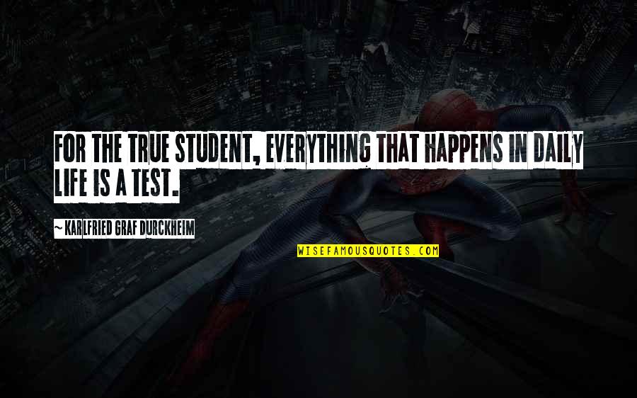 Stance Rims Quotes By Karlfried Graf Durckheim: For the true student, everything that happens in