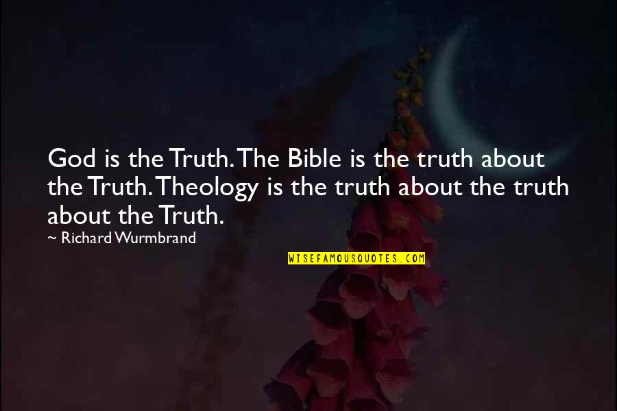 Stance Rims Quotes By Richard Wurmbrand: God is the Truth. The Bible is the