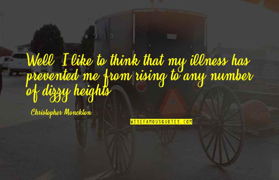 Stancenation Quotes By Christopher Monckton: Well, I like to think that my illness Stancenation Quotes By Christopher Monckton: Well, I like to think that my illness