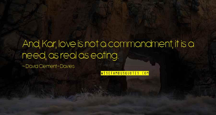 Stancenation Quotes By David Clement-Davies: And, Kar, love is not a commandment, it Stancenation Quotes By David Clement-Davies: And, Kar, love is not a commandment, it