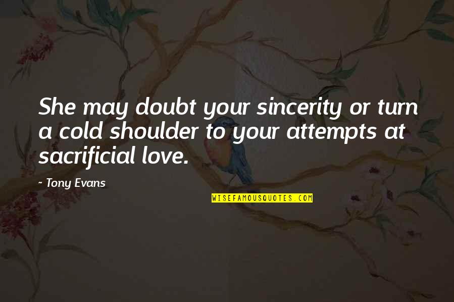 Stances Synonym Quotes By Tony Evans: She may doubt your sincerity or turn a Stances Synonym Quotes By Tony Evans: She may doubt your sincerity or turn a