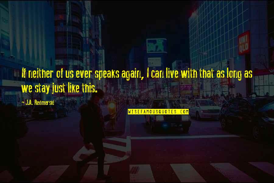 Stancic Bor Quotes By J.A. Redmerski: If neither of us ever speaks again, I
