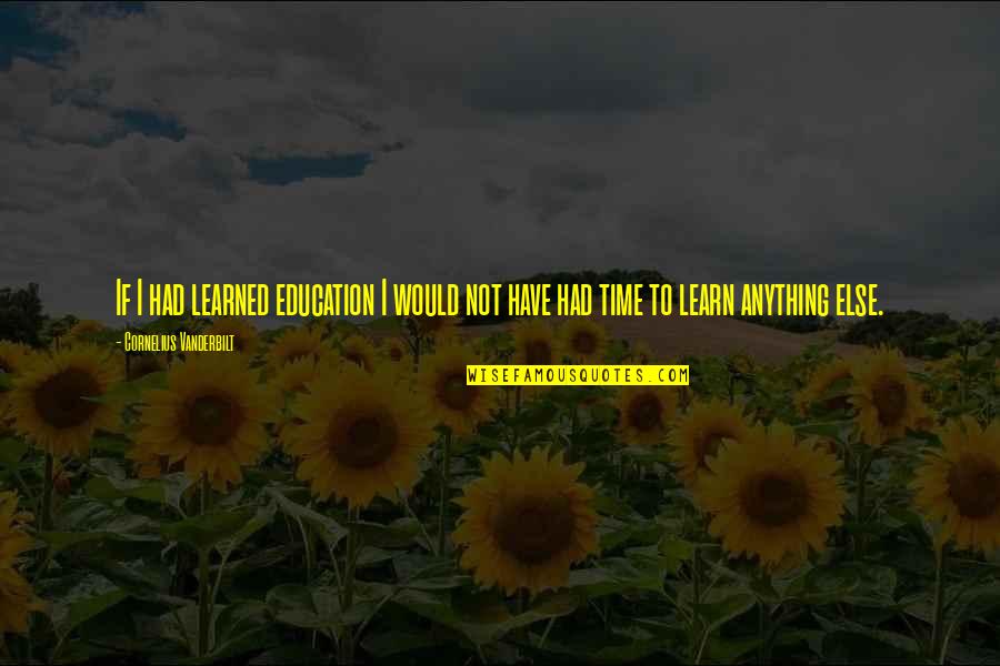 Stancing Quotes By Cornelius Vanderbilt: If I had learned education I would not