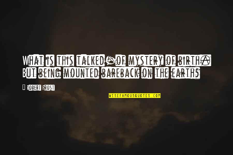 Stanciu Costel Quotes By Robert Frost: What is this talked-of mystery of birth. But