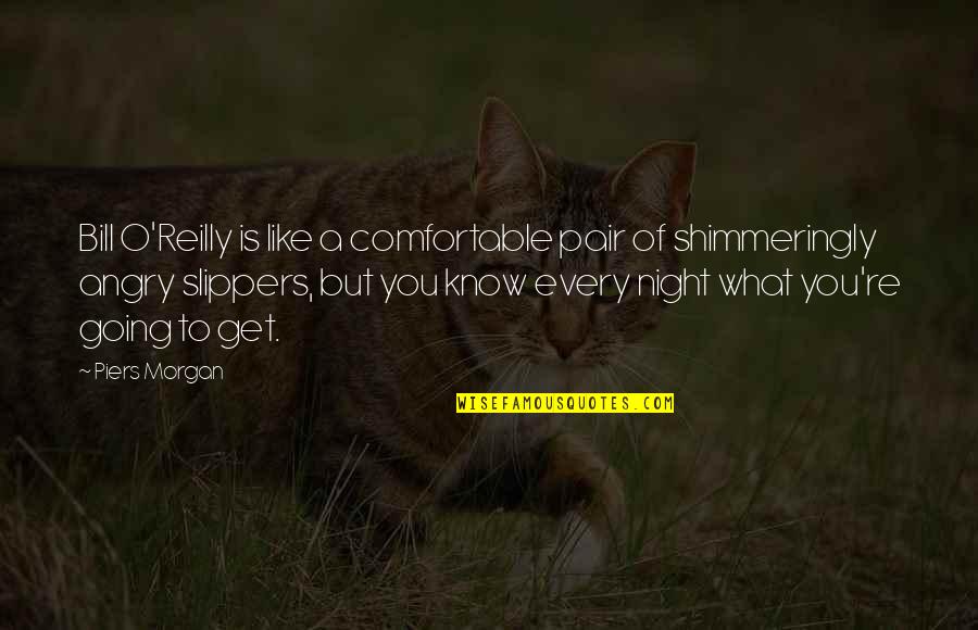 Stanciulescu Roxana Quotes By Piers Morgan: Bill O'Reilly is like a comfortable pair of