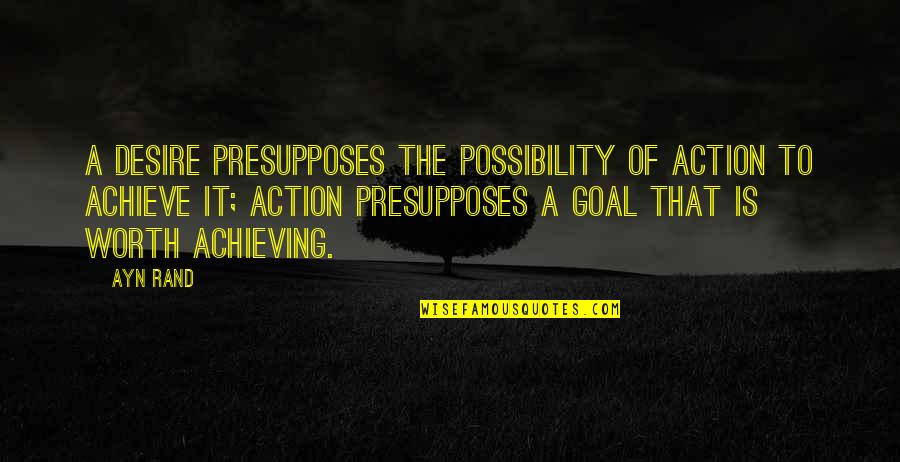 Stancu Elena Quotes By Ayn Rand: A desire presupposes the possibility of action to Stancu Elena Quotes By Ayn Rand: A desire presupposes the possibility of action to