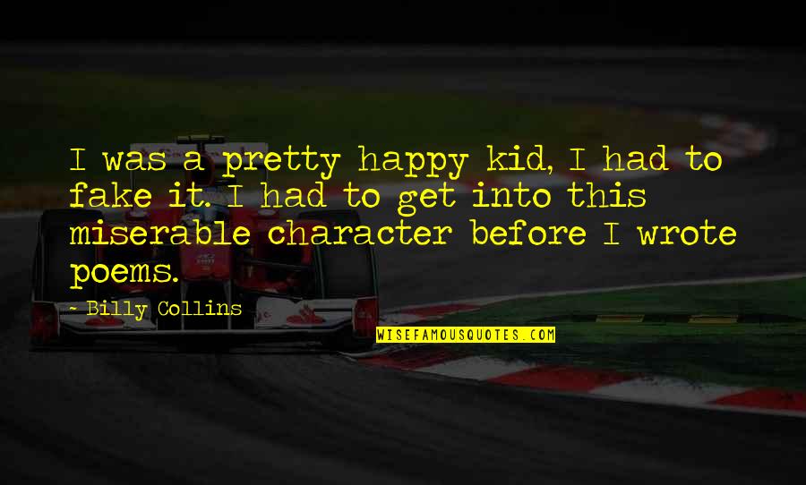 Stancu Ionel Quotes By Billy Collins: I was a pretty happy kid, I had Stancu Ionel Quotes By Billy Collins: I was a pretty happy kid, I had