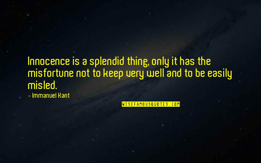Stancy Chudzicki Quotes By Immanuel Kant: Innocence is a splendid thing, only it has Stancy Chudzicki Quotes By Immanuel Kant: Innocence is a splendid thing, only it has