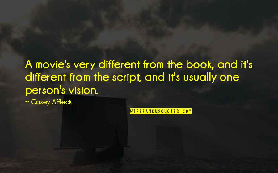 Stancy Stribling Quotes By Casey Affleck: A movie's very different from the book, and Stancy Stribling Quotes By Casey Affleck: A movie's very different from the book, and