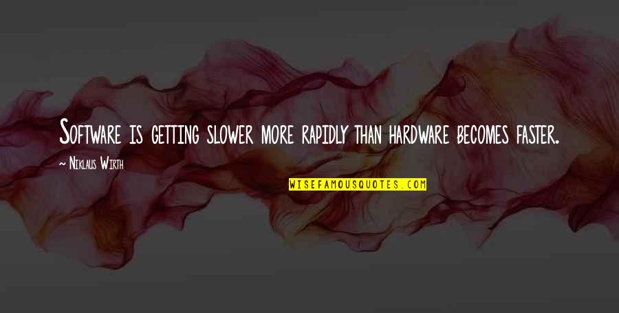Stancy Stribling Quotes By Niklaus Wirth: Software is getting slower more rapidly than hardware