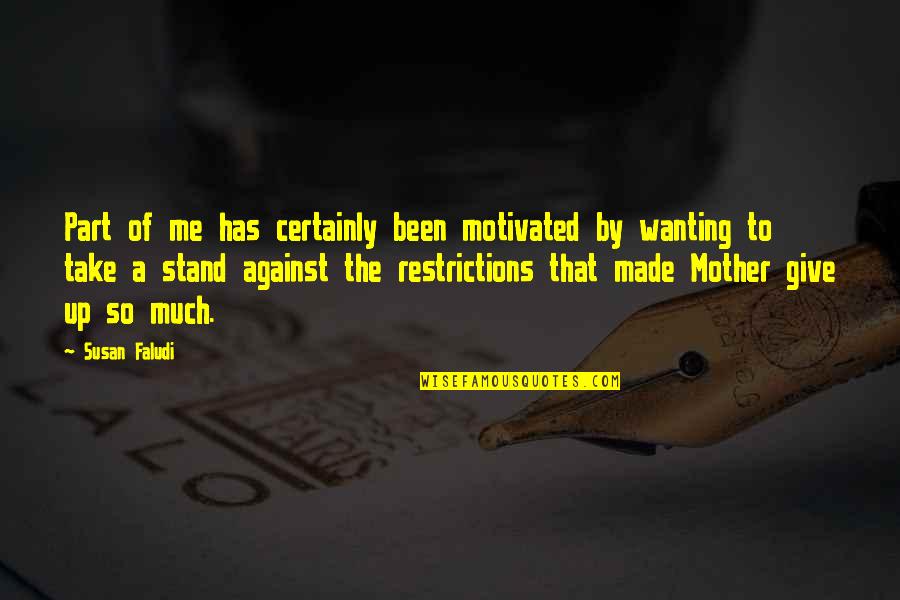 Stand Against Quotes By Susan Faludi: Part of me has certainly been motivated by
