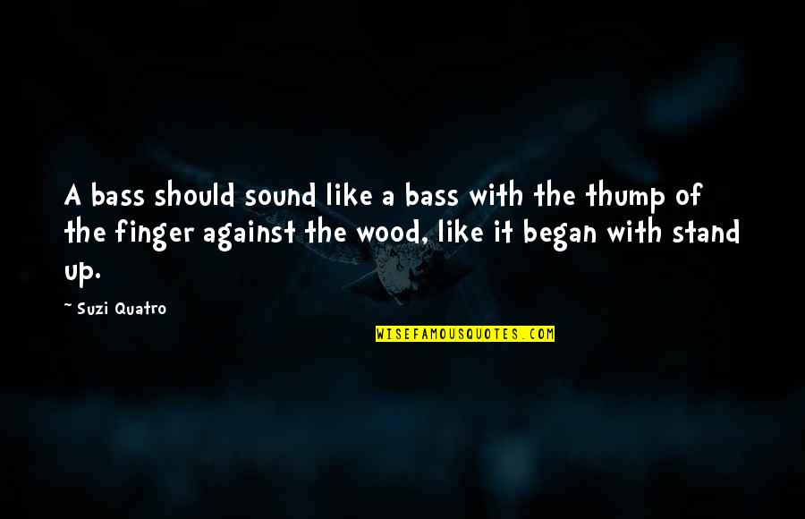 Stand Against Quotes By Suzi Quatro: A bass should sound like a bass with Stand Against Quotes By Suzi Quatro: A bass should sound like a bass with