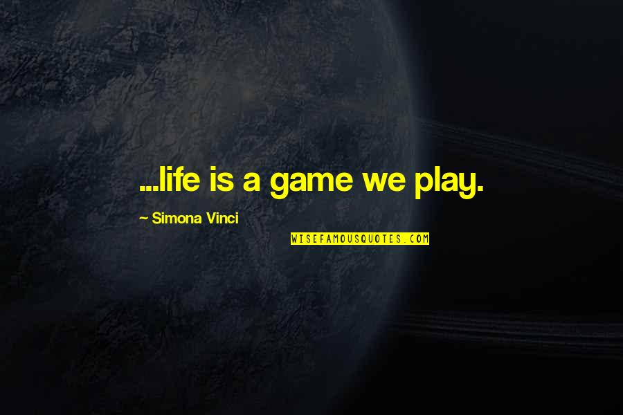 Stand Alone Quotes Quotes By Simona Vinci: ...life is a game we play.