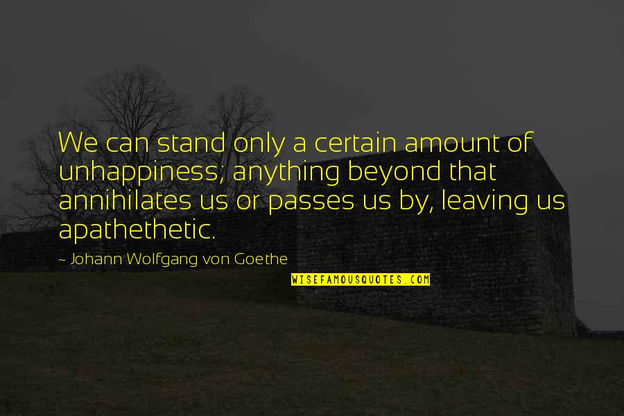 Stand Anything Quotes By Johann Wolfgang Von Goethe: We can stand only a certain amount of Stand Anything Quotes By Johann Wolfgang Von Goethe: We can stand only a certain amount of