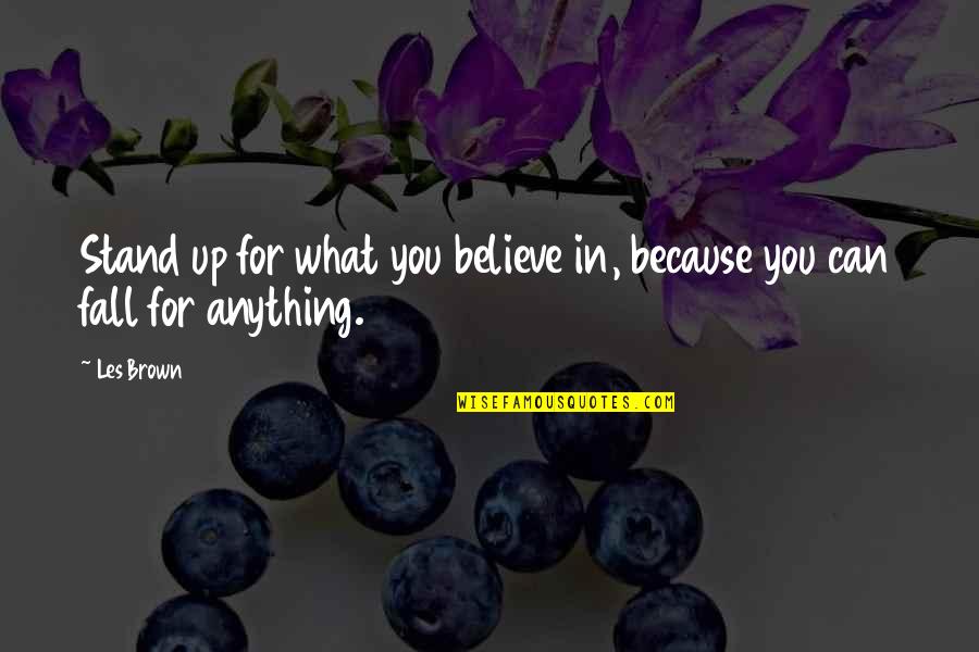 Stand Anything Quotes By Les Brown: Stand up for what you believe in, because