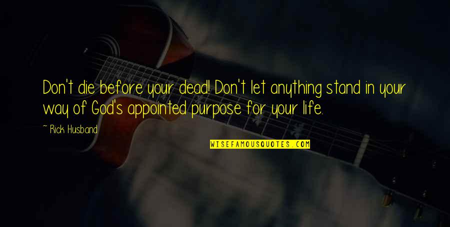 Stand Anything Quotes By Rick Husband: Don't die before your dead! Don't let anything