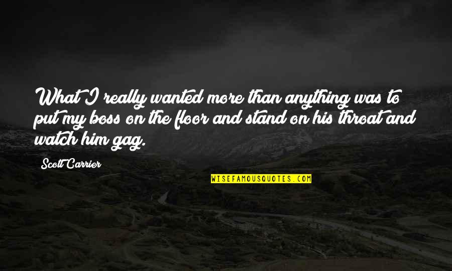 Stand Anything Quotes By Scott Carrier: What I really wanted more than anything was Stand Anything Quotes By Scott Carrier: What I really wanted more than anything was