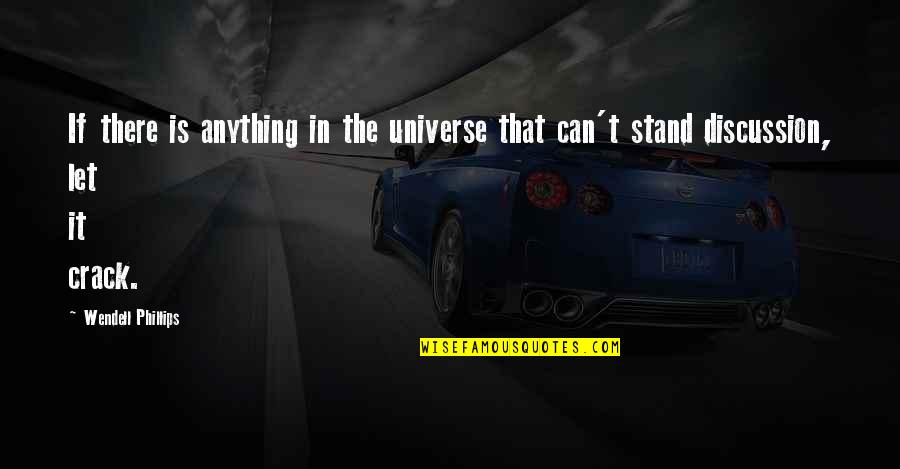 Stand Anything Quotes By Wendell Phillips: If there is anything in the universe that