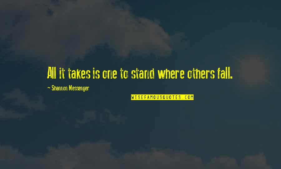 Stand As One Quotes By Shannon Messenger: All it takes is one to stand where Stand As One Quotes By Shannon Messenger: All it takes is one to stand where