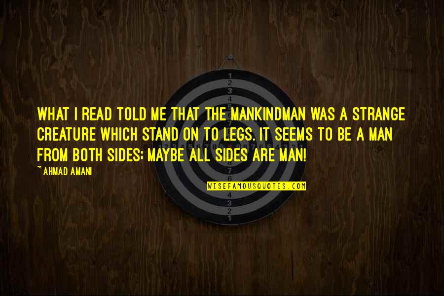 Stand Be Me Quotes By Ahmad Amani: What I read told me that the Mankindman