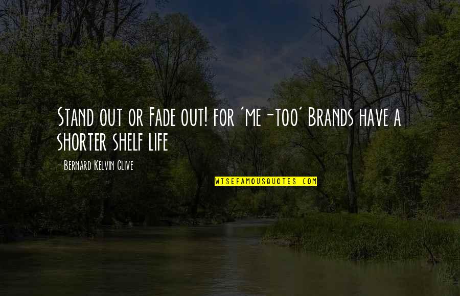 Stand Be Me Quotes By Bernard Kelvin Clive: Stand out or Fade out! for 'me-too' Brands