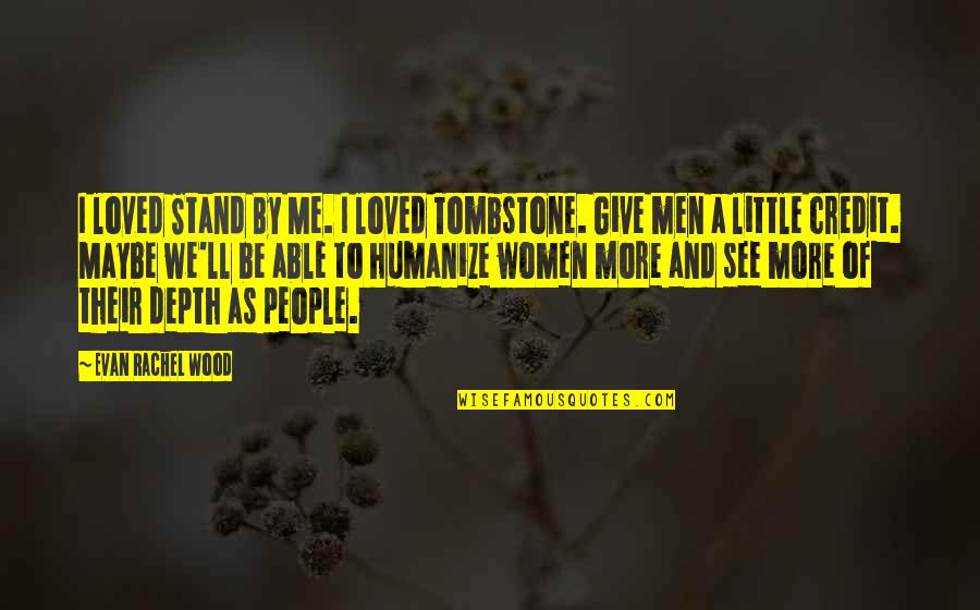 Stand Be Me Quotes By Evan Rachel Wood: I loved Stand By Me. I loved Tombstone.