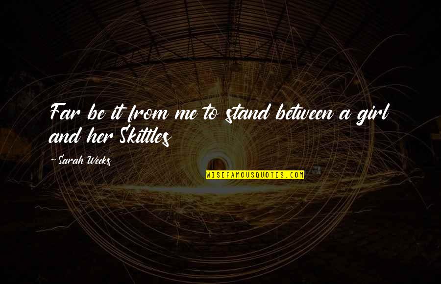 Stand Be Me Quotes By Sarah Weeks: Far be it from me to stand between