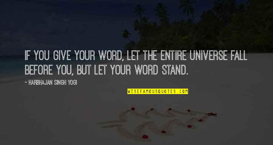 Stand Before You Quotes By Harbhajan Singh Yogi: If you give your word, let the entire Stand Before You Quotes By Harbhajan Singh Yogi: If you give your word, let the entire