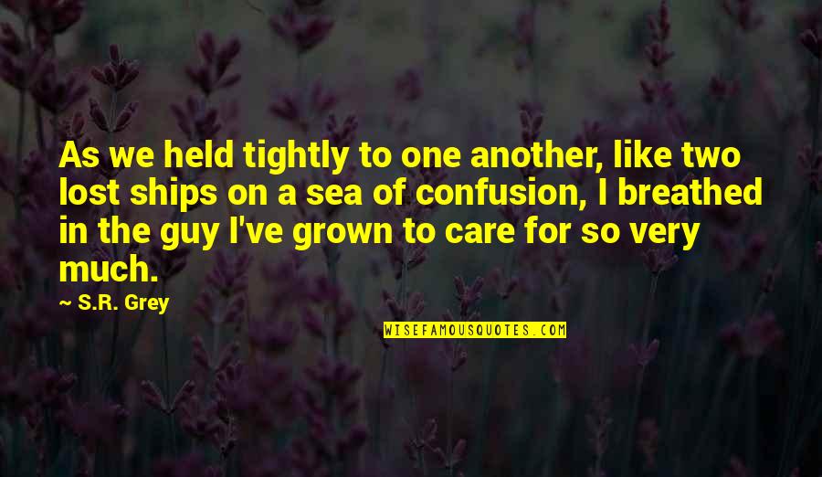 Stand Before You Quotes By S.R. Grey: As we held tightly to one another, like Stand Before You Quotes By S.R. Grey: As we held tightly to one another, like