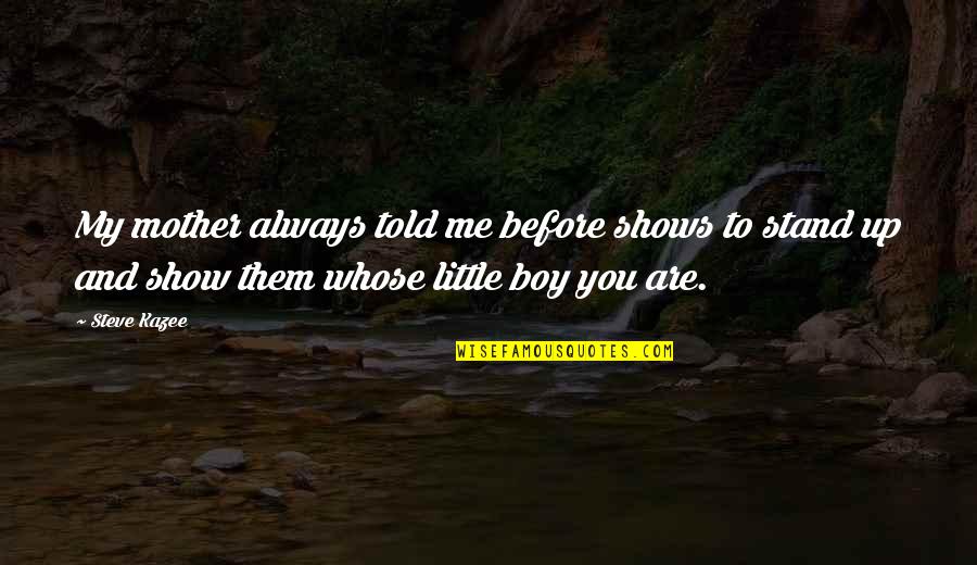 Stand Before You Quotes By Steve Kazee: My mother always told me before shows to Stand Before You Quotes By Steve Kazee: My mother always told me before shows to