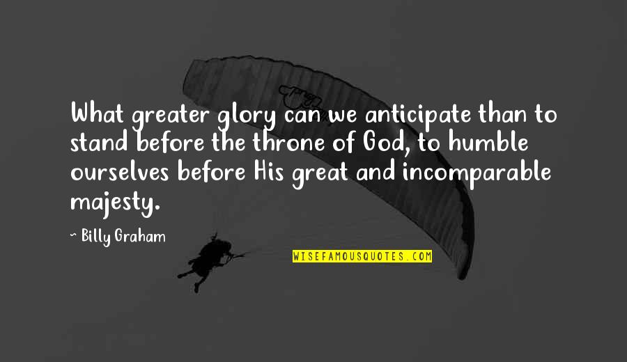 Stand Before Your God Quotes By Billy Graham: What greater glory can we anticipate than to