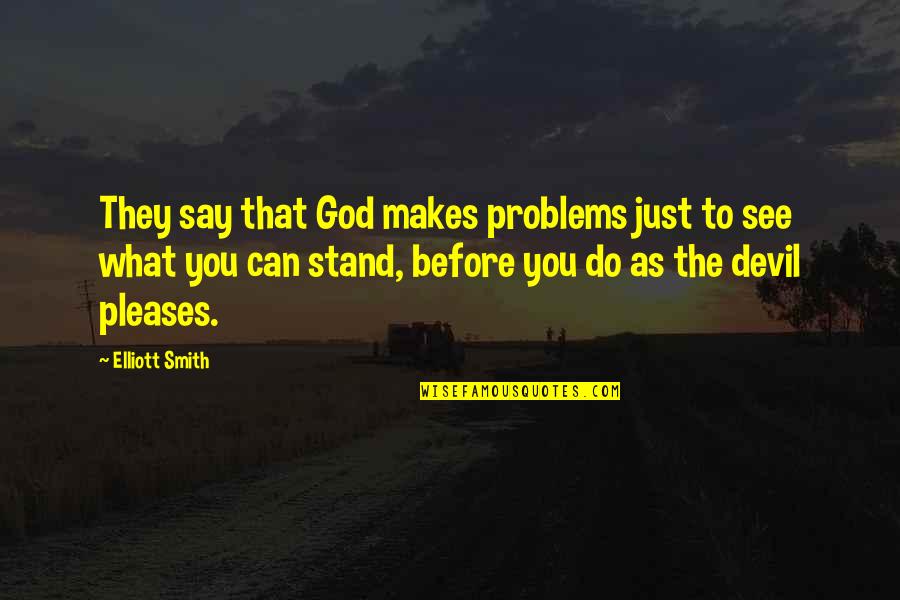 Stand Before Your God Quotes By Elliott Smith: They say that God makes problems just to