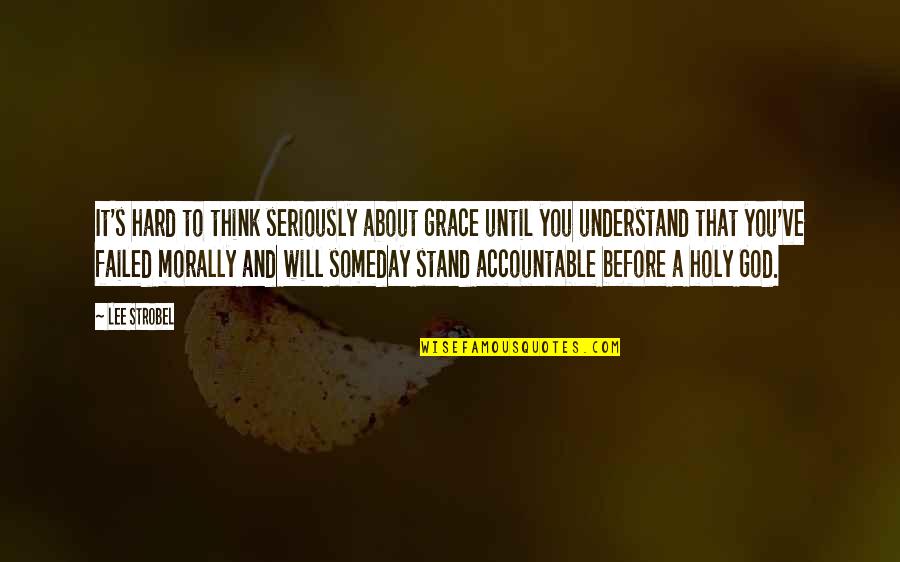 Stand Before Your God Quotes By Lee Strobel: It's hard to think seriously about grace until