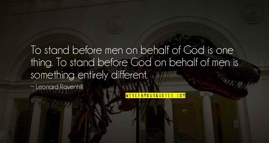 Stand Before Your God Quotes By Leonard Ravenhill: To stand before men on behalf of God