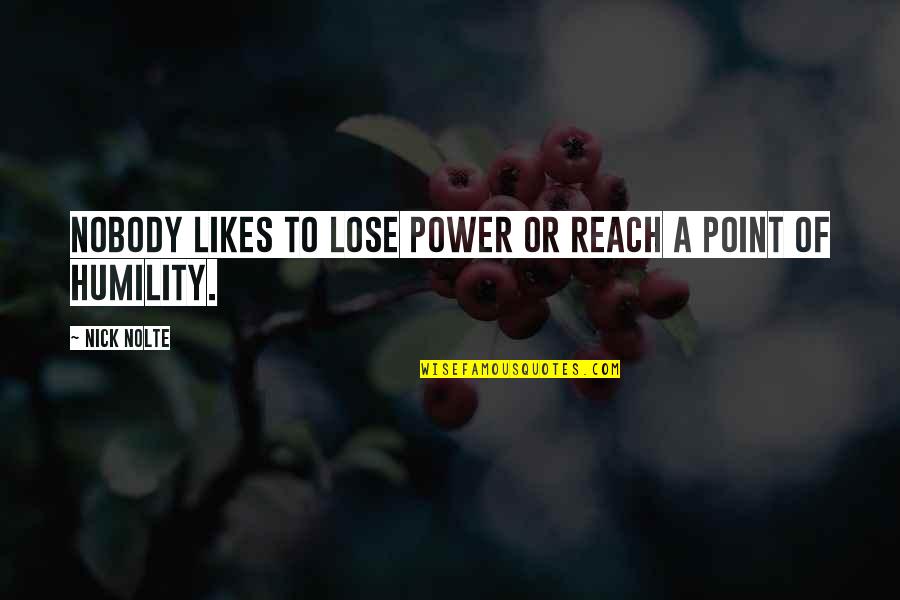 Stand Beside Him Quotes By Nick Nolte: Nobody likes to lose power or reach a