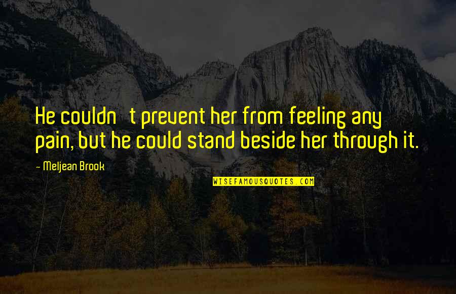 Stand Beside You Quotes By Meljean Brook: He couldn't prevent her from feeling any pain, Stand Beside You Quotes By Meljean Brook: He couldn't prevent her from feeling any pain,