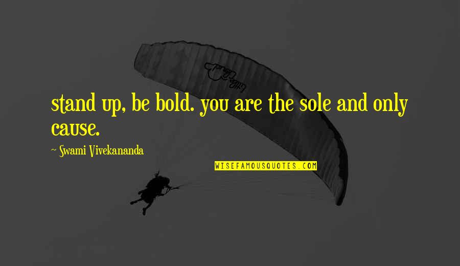 Stand Bold Quotes By Swami Vivekananda: stand up, be bold. you are the sole