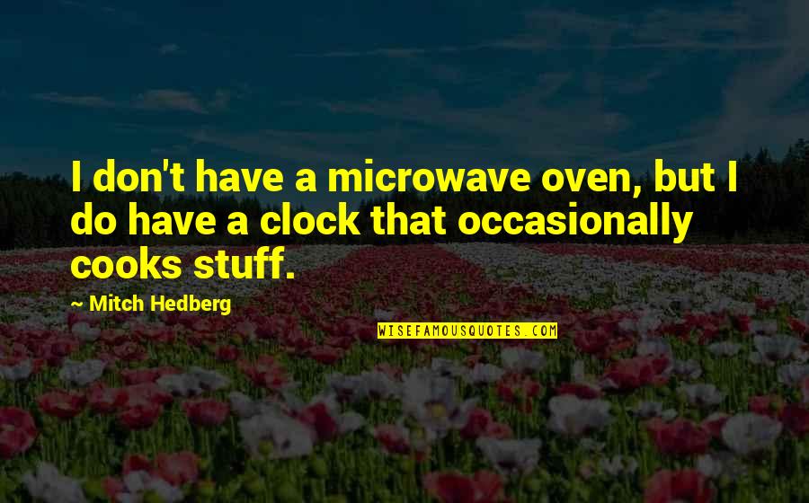 Stand By Me Friendship Quotes By Mitch Hedberg: I don't have a microwave oven, but I