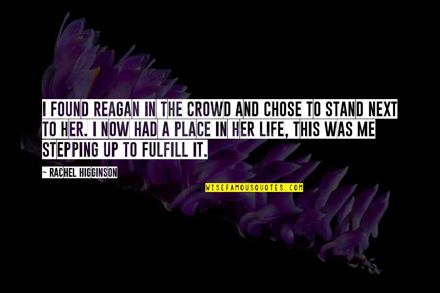 Stand By Me Life Quotes By Rachel Higginson: I found Reagan in the crowd and chose Stand By Me Life Quotes By Rachel Higginson: I found Reagan in the crowd and chose