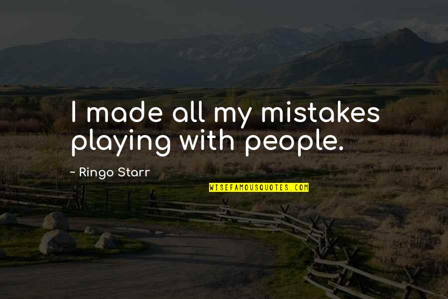 Stand By Me Vern Quotes By Ringo Starr: I made all my mistakes playing with people.