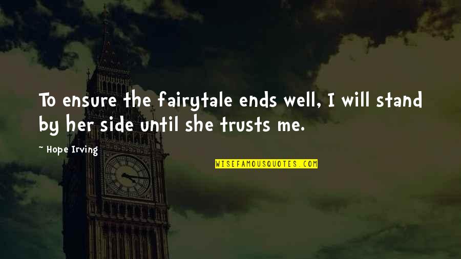 Stand By My Side Love Quotes By Hope Irving: To ensure the fairytale ends well, I will