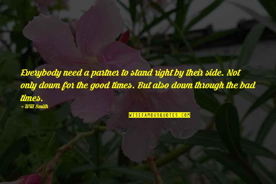 Stand By My Side Love Quotes By Will Smith: Everybody need a partner to stand right by Stand By My Side Love Quotes By Will Smith: Everybody need a partner to stand right by