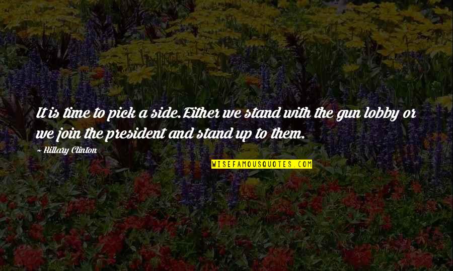 Stand By My Side Quotes By Hillary Clinton: It is time to pick a side.Either we