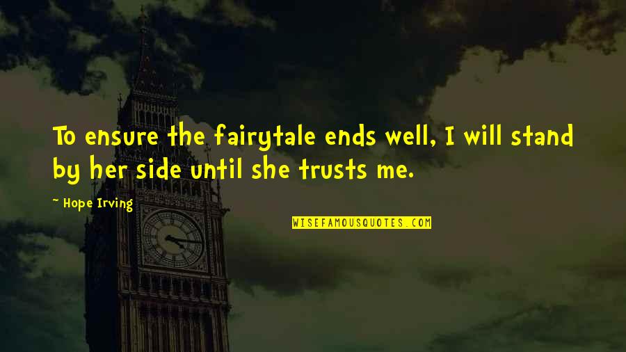 Stand By My Side Quotes By Hope Irving: To ensure the fairytale ends well, I will