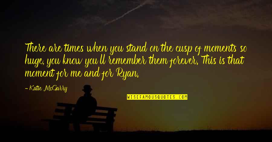 Stand By You Forever Quotes By Katie McGarry: There are times when you stand on the
