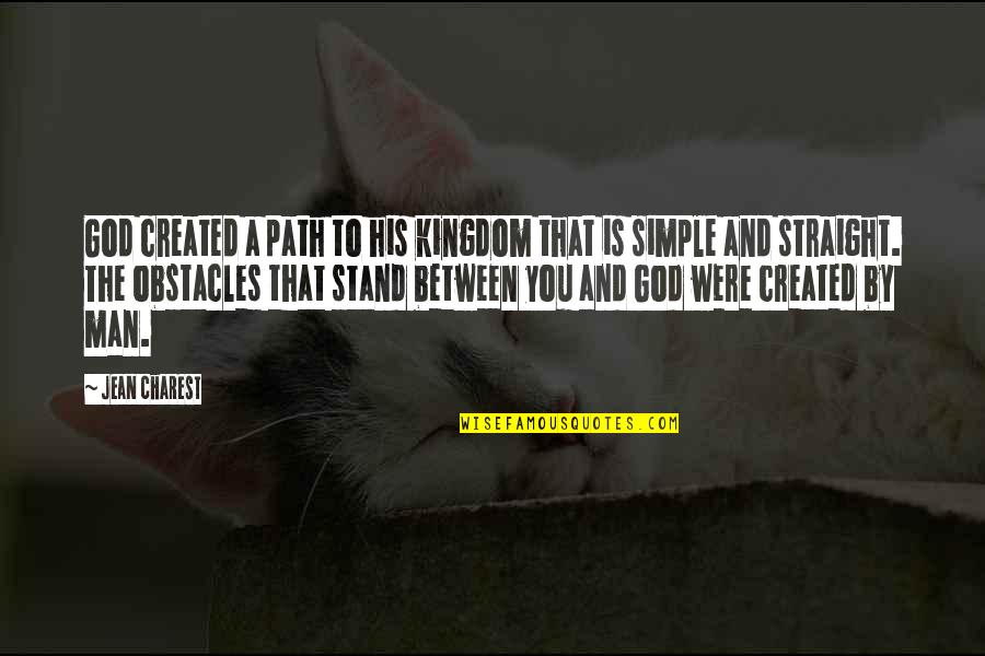 Stand By You Quotes By Jean Charest: God created a path to his kingdom that Stand By You Quotes By Jean Charest: God created a path to his kingdom that