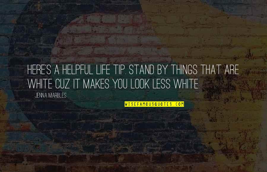 Stand By You Quotes By Jenna Marbles: Here's a helpful life tip. Stand by things Stand By You Quotes By Jenna Marbles: Here's a helpful life tip. Stand by things